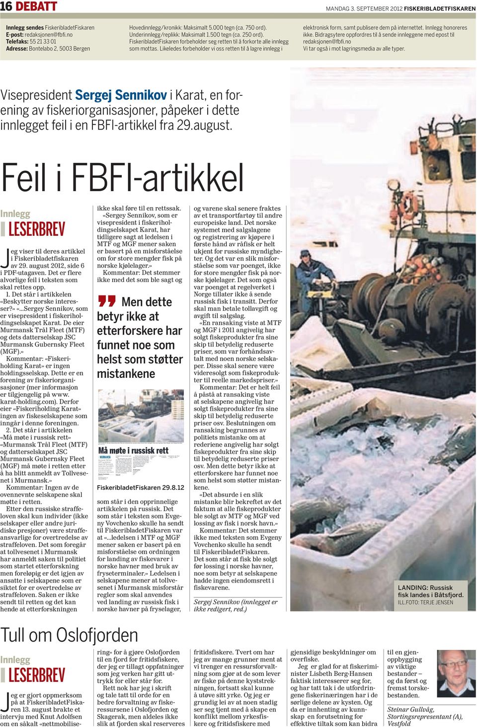 september 2012 FISKERIBLADETFISKAREN Innlegg sendes FiskeribladetFiskaren E-post: redaksjonen@fbfi.no Telefaks: 55 21 33 01 Adresse: Bontelabo 2, 5003 Bergen Hovedinnlegg/kronikk: Maksimalt 5.