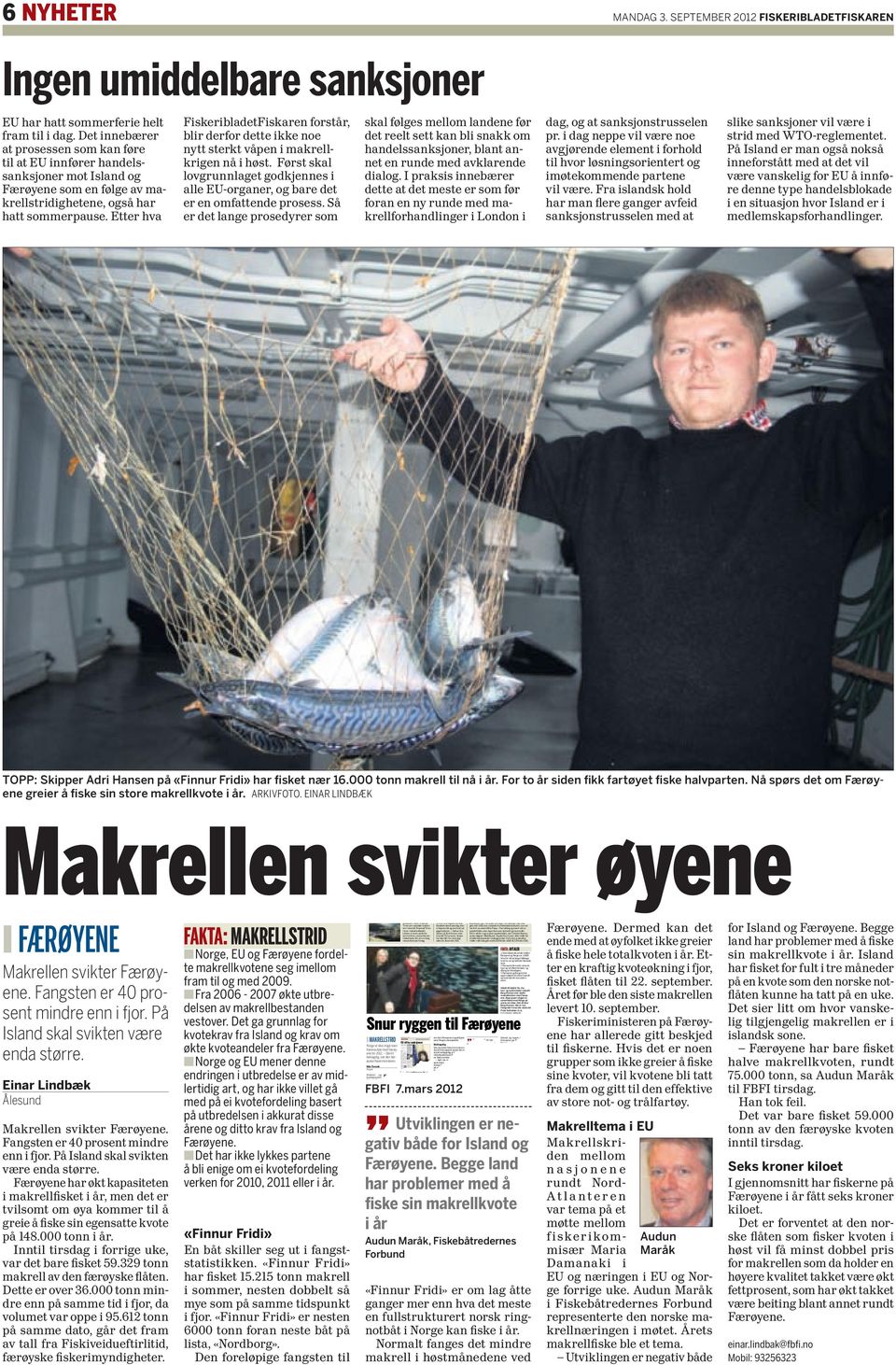 å innføre sanksjoner mot QQFra 2006-2007 økte utbre- Islands og Færøyenes makrellfiske. Norske fiskebåtredere håper at EU følger opp med sanksjoner som svir.