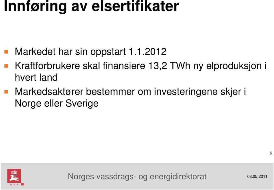 1.2012 Kraftforbrukere skal finansiere 13,2 TWh ny