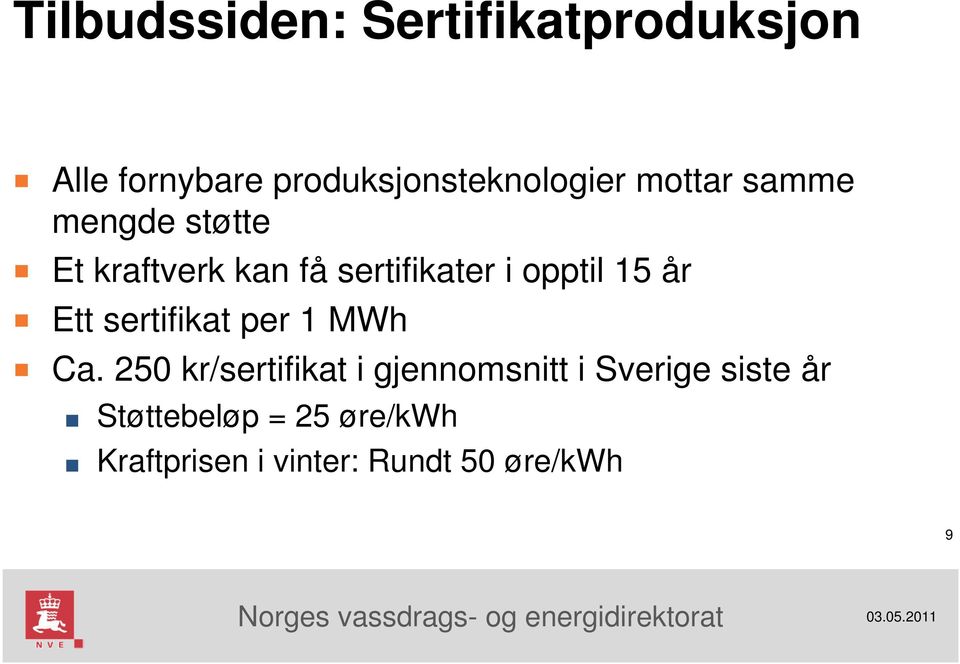 år Ett sertifikat per 1 MWh Ca.