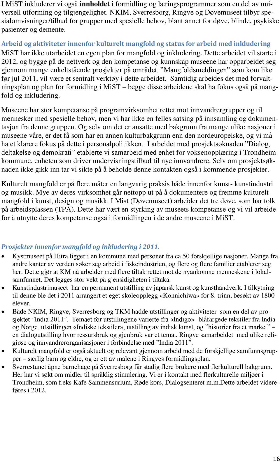 Arbeid og aktiviteter innenfor kulturelt mangfold og status for arbeid med inkludering MiST har ikke utarbeidet en egen plan for mangfold og inkludering.