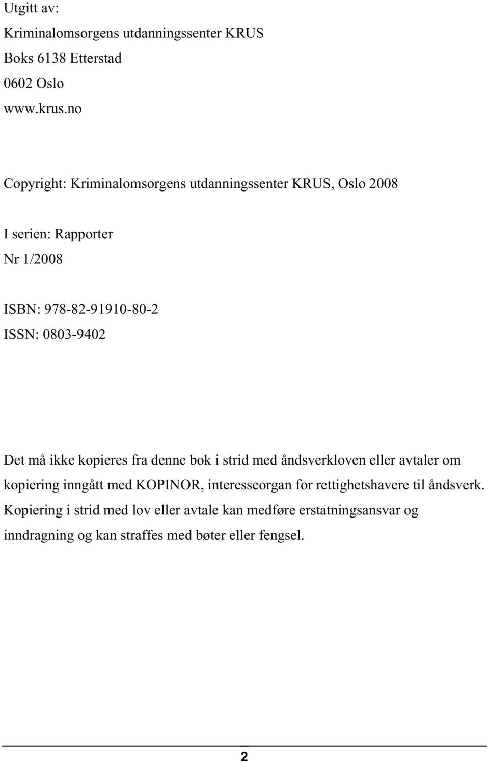 0803-9402 Det må ikke kopieres fra denne bok i strid med åndsverkloven eller avtaler om kopiering inngått med KOPINOR,