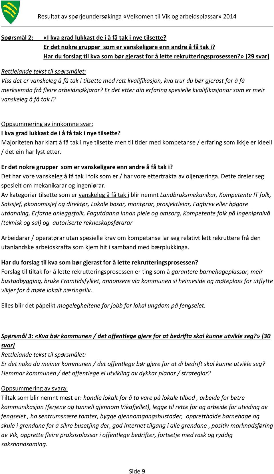 Er det etter din erfaring spesielle kvalifikasjonar som er meir vanskeleg å få tak i? Oppsummering av innkomne svar: I kva grad lukkast de i å få tak i nye tilsette?