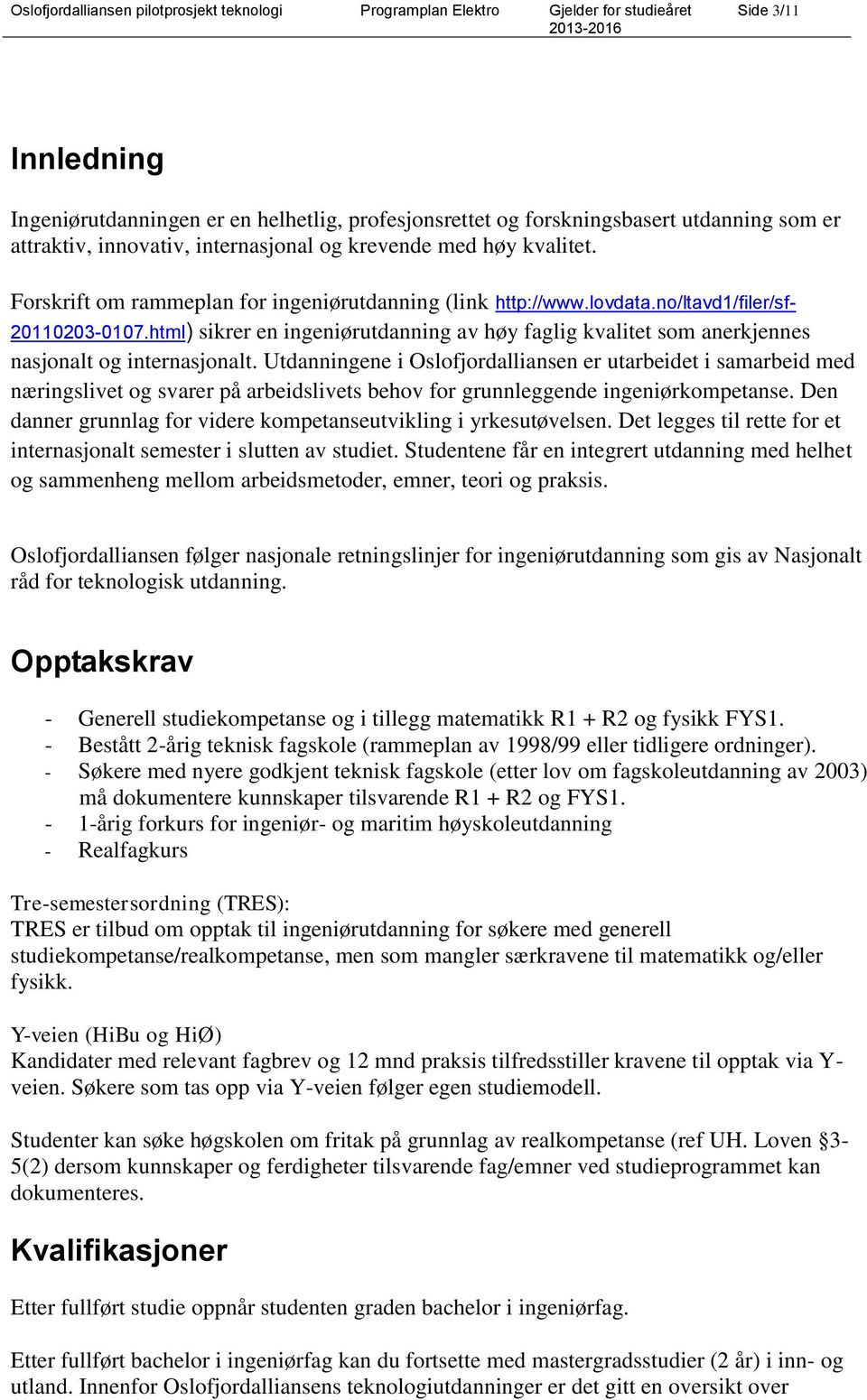 html) sikrer en ingeniørutdanning av høy faglig kvalitet som anerkjennes nasjonalt og internasjonalt.