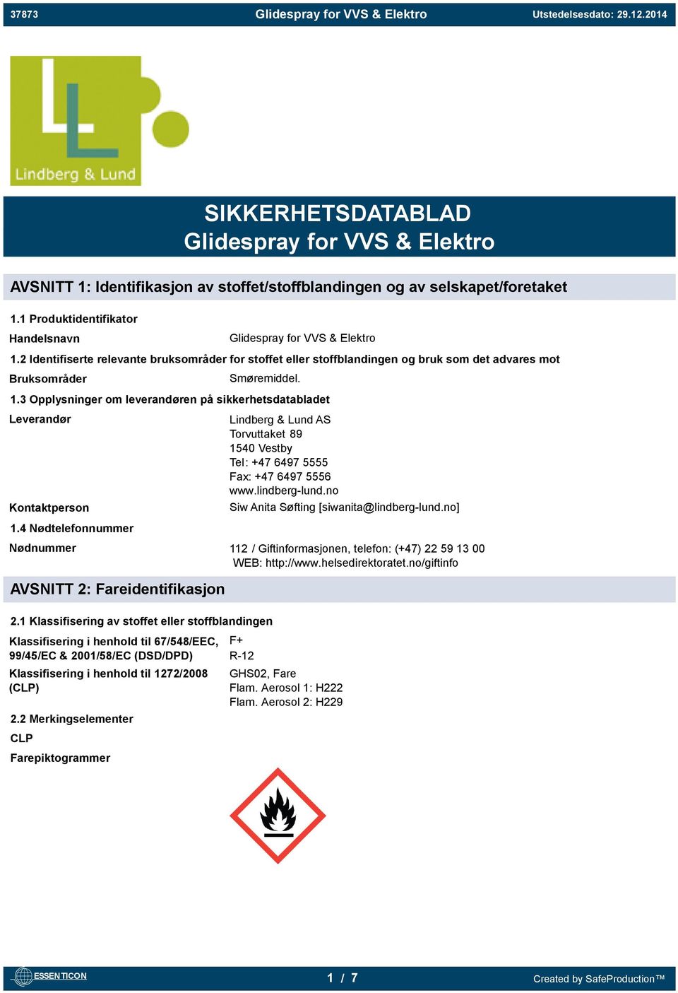 3 Opplysninger om leverandøren på sikkerhetsdatabladet Leverandør Kontaktperson Lindberg & Lund AS Torvuttaket 89 1540 Vestby Tel: +47 6497 5555 Fax: +47 6497 5556 www.lindberg-lund.