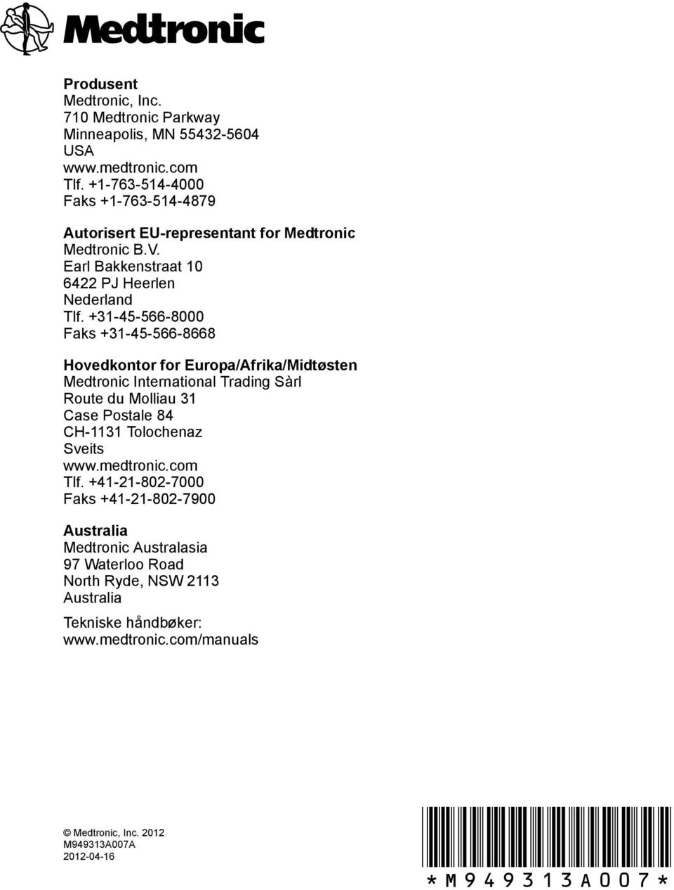 +31-45-566-8000 Faks +31-45-566-8668 Hovedkontor for Europa/Afrika/Midtøsten Medtronic International Trading Sàrl Route du Molliau 31 Case Postale 84 CH-1131