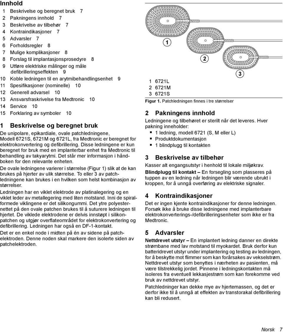 Ansvarsfraskrivelse fra Medtronic 10 14 Service 10 15 Forklaring av symboler 10 1 Beskrivelse og beregnet bruk De unipolare, epikardiale, ovale patchledningene, Modell 6721S, 6721M og 6721L, fra