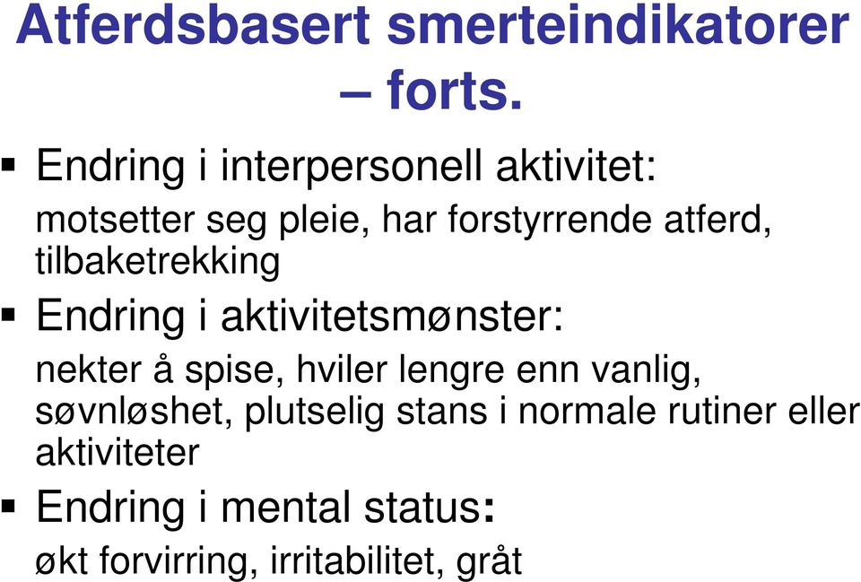 tilbaketrekking Endring i aktivitetsmønster: nekter å spise, hviler lengre enn