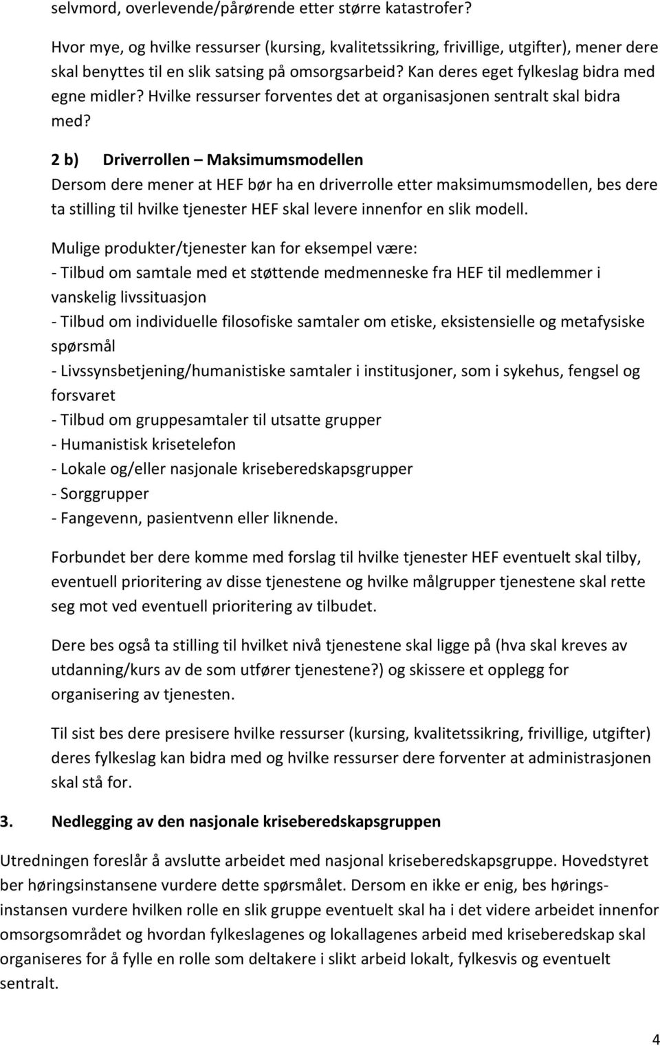 Hvilke ressurser forventes det at organisasjonen sentralt skal bidra med?