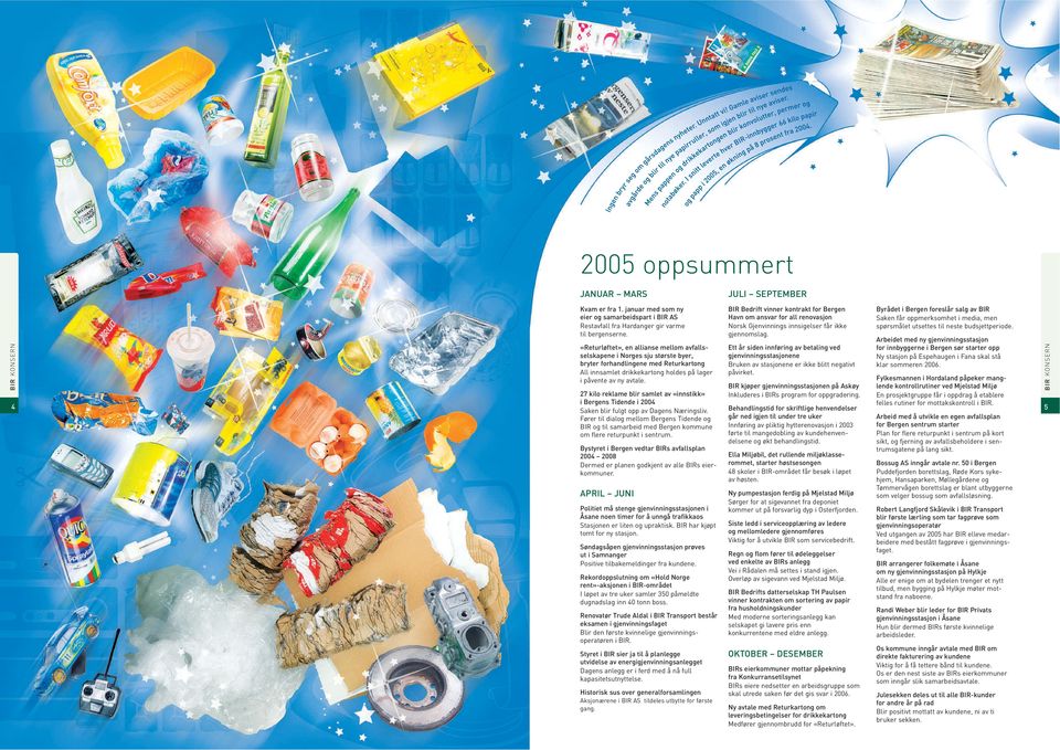 27 kilo reklame blir samlet av «innstikk» i Bergens Tidende i 2004 felles rutiner for mottakskontroll i BIR. 4 Saken blir fulgt opp av Dagens Næringsliv.