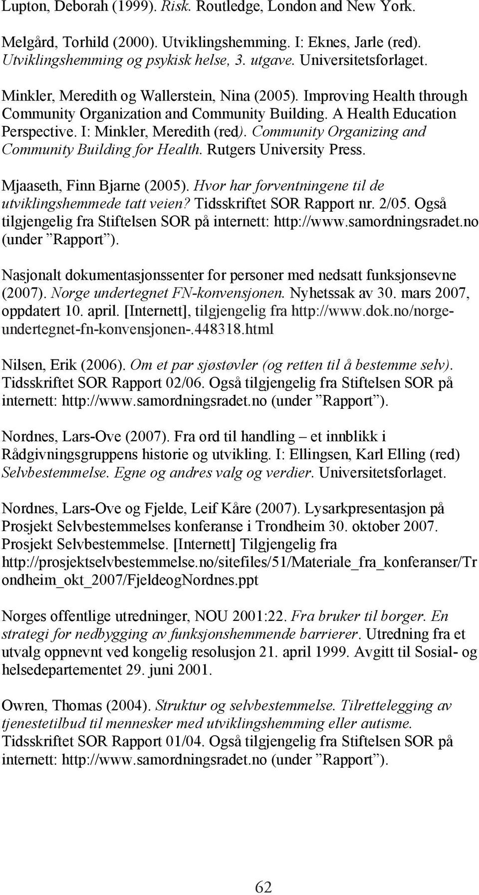 Community Organizing and Community Building for Health. Rutgers University Press. Mjaaseth, Finn Bjarne (2005). Hvor har forventningene til de utviklingshemmede tatt veien?