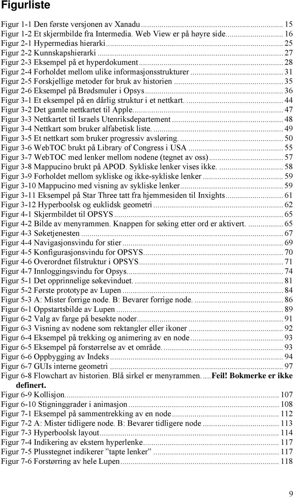 .. 35 Figur 2-6 Eksempel på Brødsmuler i Opsys... 36 Figur 3-1 Et eksempel på en dårlig struktur i et nettkart.... 44 Figur 3-2 Det gamle nettkartet til Apple.