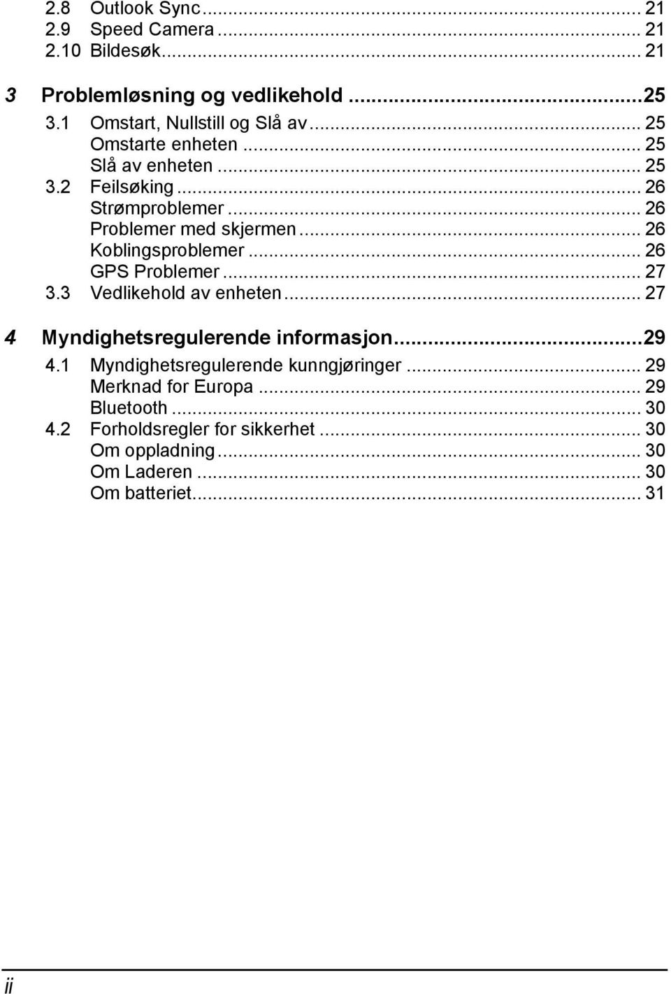 .. 26 GPS Problemer... 27 3.3 Vedlikehold av enheten... 27 4 Myndighetsregulerende informasjon...29 4.1 Myndighetsregulerende kunngjøringer.