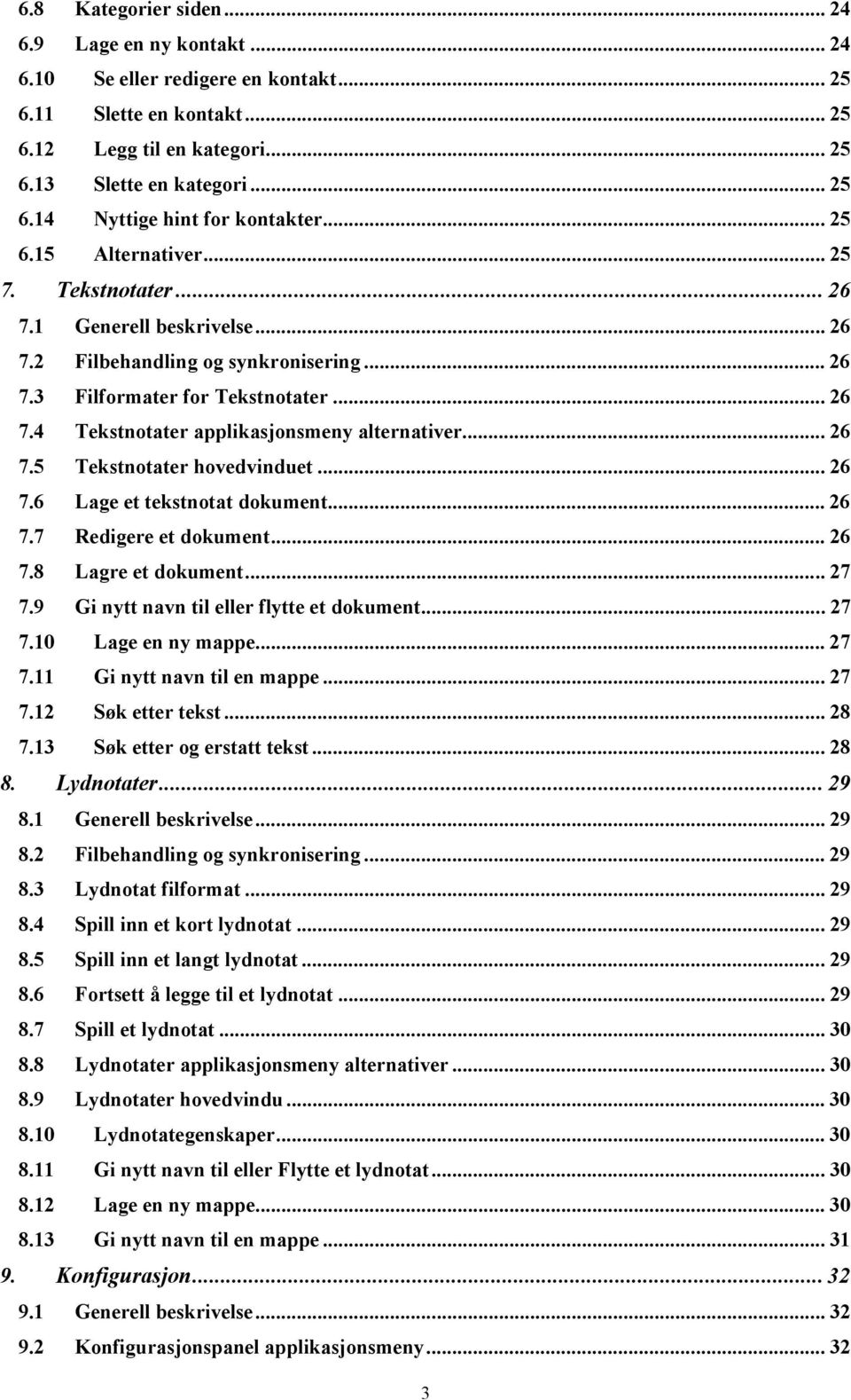 .. 26 7.5 Tekstnotater hovedvinduet... 26 7.6 Lage et tekstnotat dokument... 26 7.7 Redigere et dokument... 26 7.8 Lagre et dokument... 27 7.9 Gi nytt navn til eller flytte et dokument... 27 7.10 Lage en ny mappe.