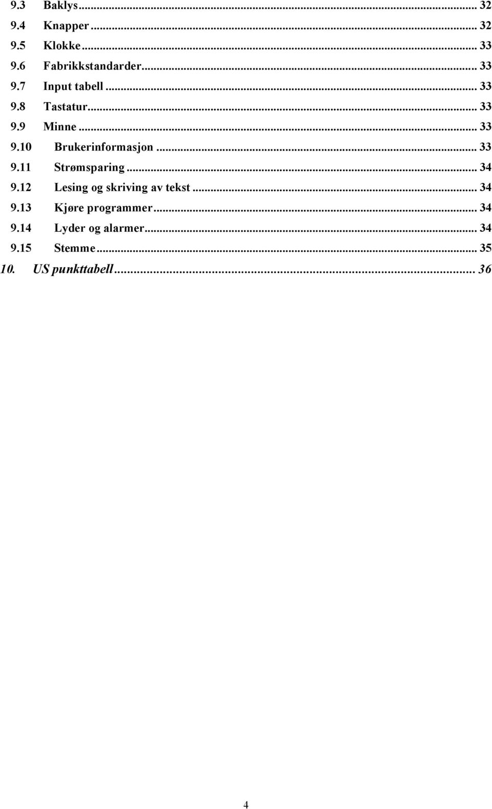 .. 34 9.12 Lesing og skriving av tekst... 34 9.13 Kjøre programmer... 34 9.14 Lyder og alarmer.