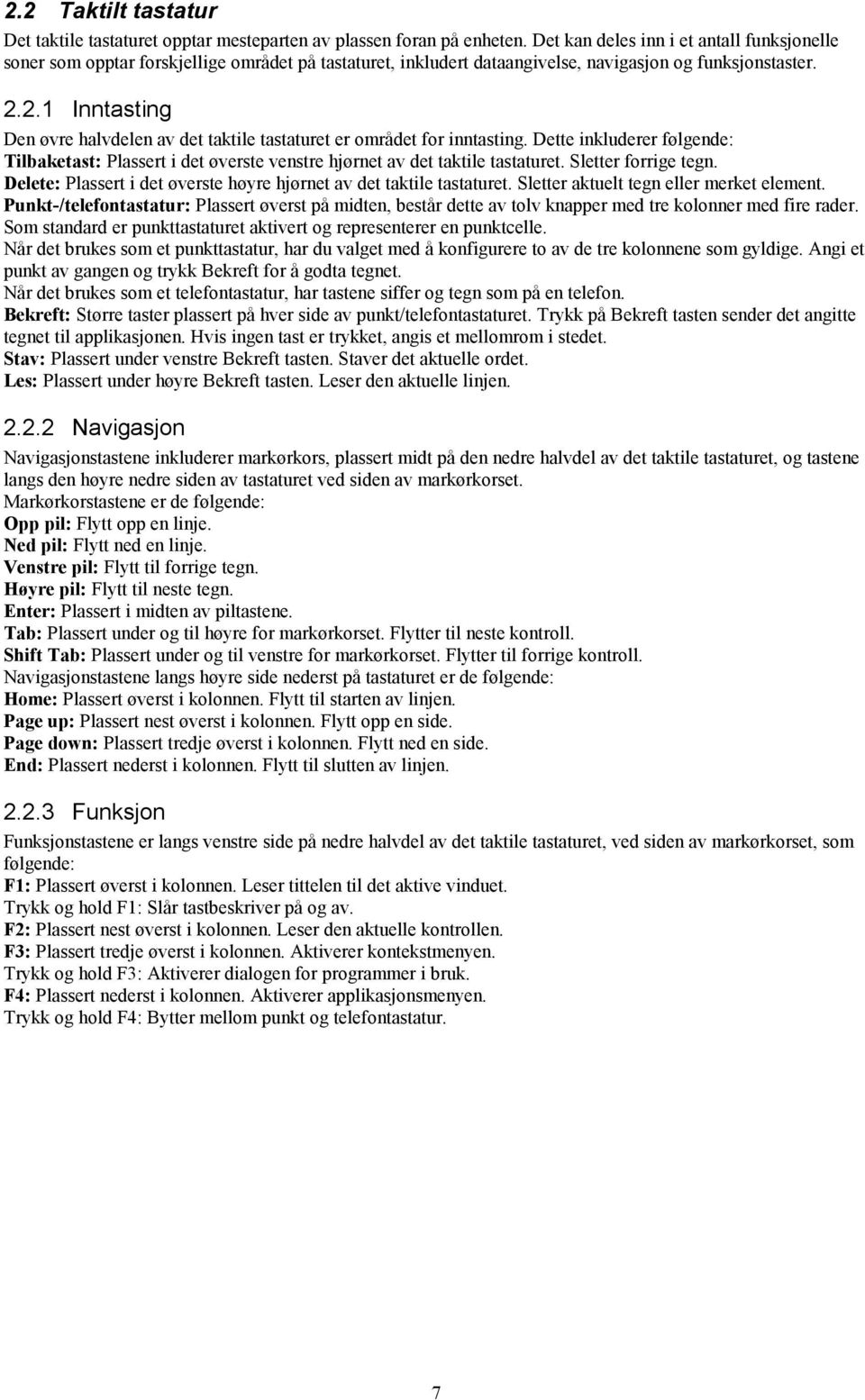 2.1 Inntasting Den øvre halvdelen av det taktile tastaturet er området for inntasting. Dette inkluderer følgende: Tilbaketast: Plassert i det øverste venstre hjørnet av det taktile tastaturet.