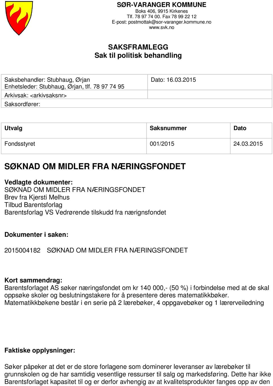 2015 Utvalg Saksnummer Dato Fondsstyret 001/2015 24.03.