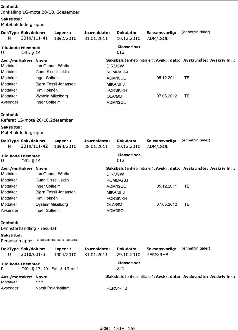 2011 TE Mottaker Bjørn Fossli Johansen MKA/BFJ Mottaker Kim Holmén FORSK/KH Mottaker Øystein Mikelborg OLA/ØM 07.05.