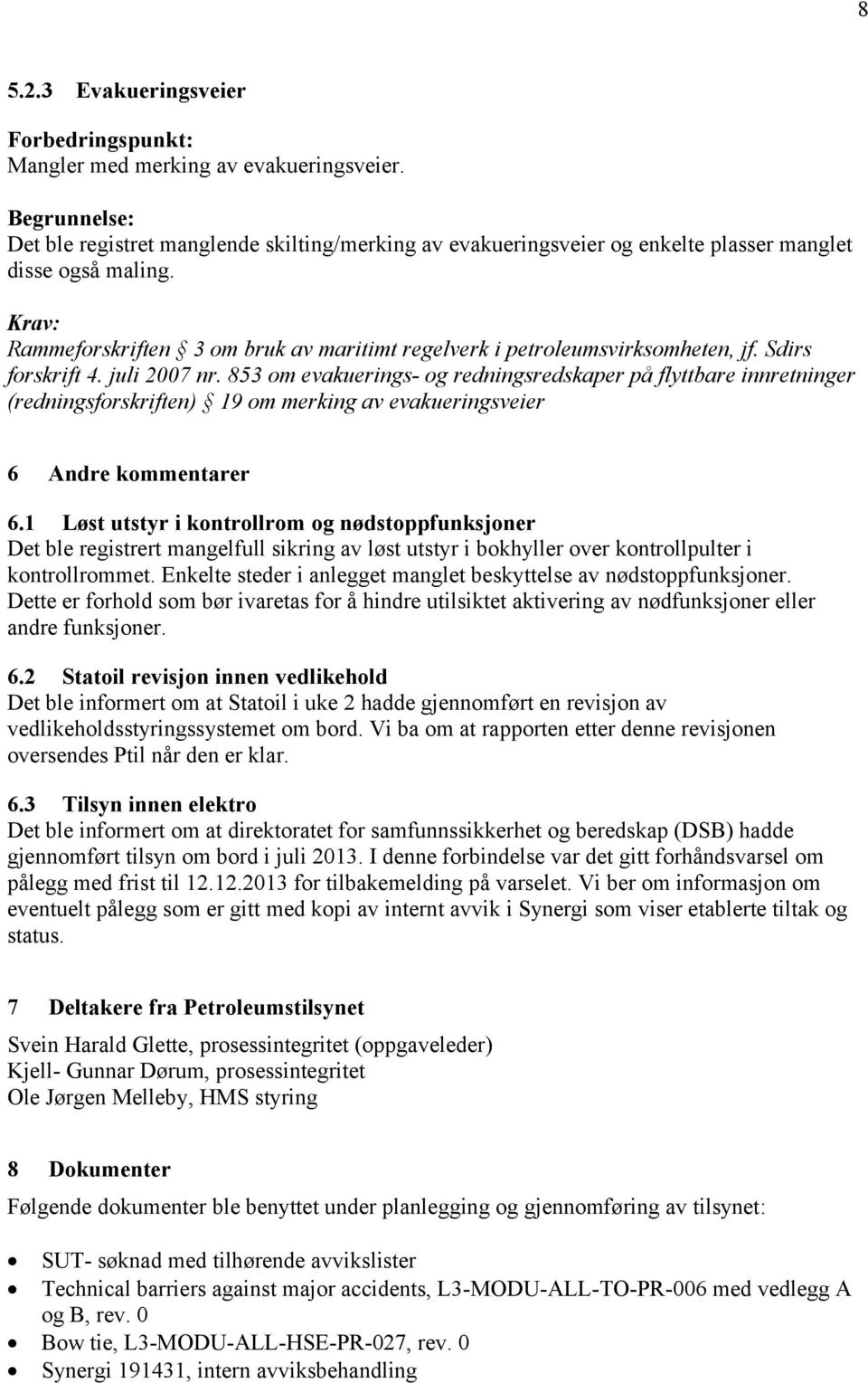 853 om evakuerings- og redningsredskaper på flyttbare innretninger (redningsforskriften) 19 om merking av evakueringsveier 6 Andre kommentarer 6.