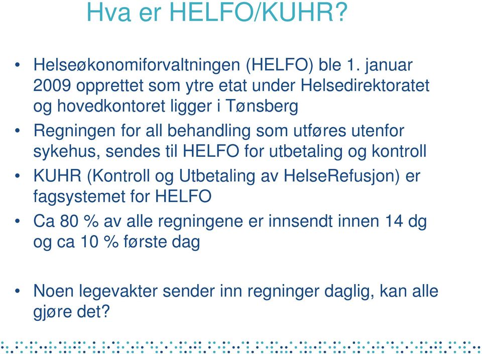 behandling som utføres utenfor sykehus, sendes til HELFO for utbetaling og kontroll KUHR (Kontroll og Utbetaling av