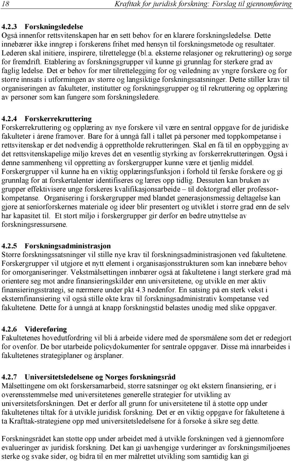 Etablering av forskningsgrupper vil kunne gi grunnlag for sterkere grad av faglig ledelse.