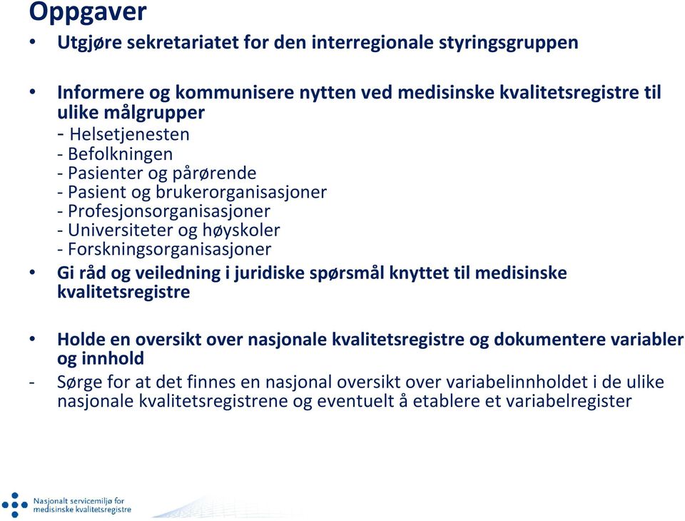 Gi råd og veiledning i juridiske spørsmål knyttet til medisinske kvalitetsregistre Holde en oversikt over nasjonale kvalitetsregistre og dokumentere variabler