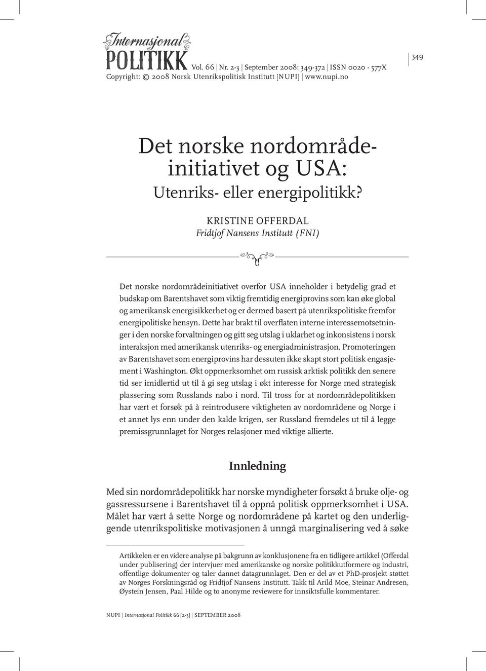 KRISTINE OFFERDAL Fridtjof Nansens Institutt (FNI) Det norske nordområdeinitiativet overfor USA inneholder i betydelig grad et budskap om Barentshavet som viktig fremtidig energiprovins som kan øke