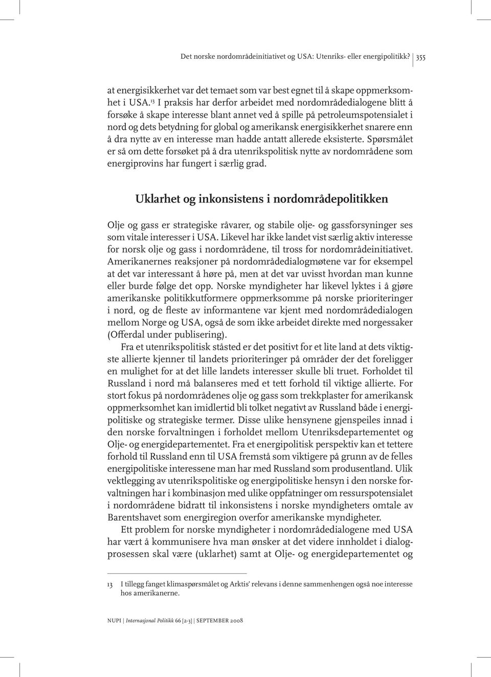 energisikkerhet snarere enn å dra nytte av en interesse man hadde antatt allerede eksisterte.