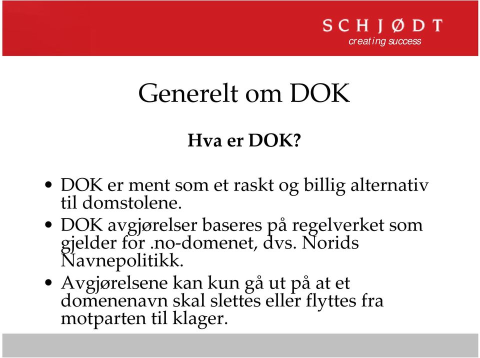 DOK avgjørelser baseres på regelverket som gjelder for.no domenet, dvs.