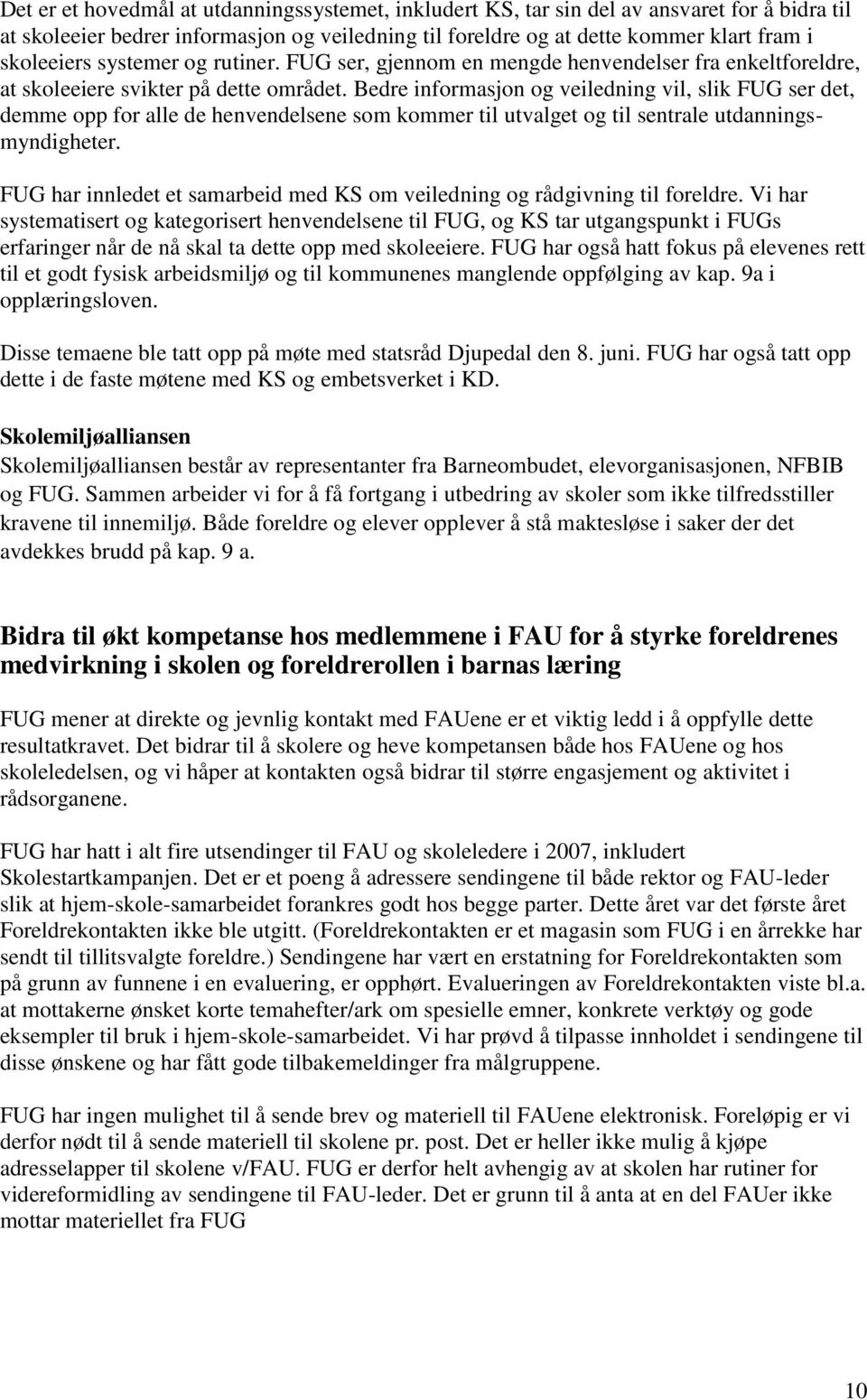 Bedre informasjon og veiledning vil, slik FUG ser det, demme opp for alle de henvendelsene som kommer til utvalget og til sentrale utdanningsmyndigheter.