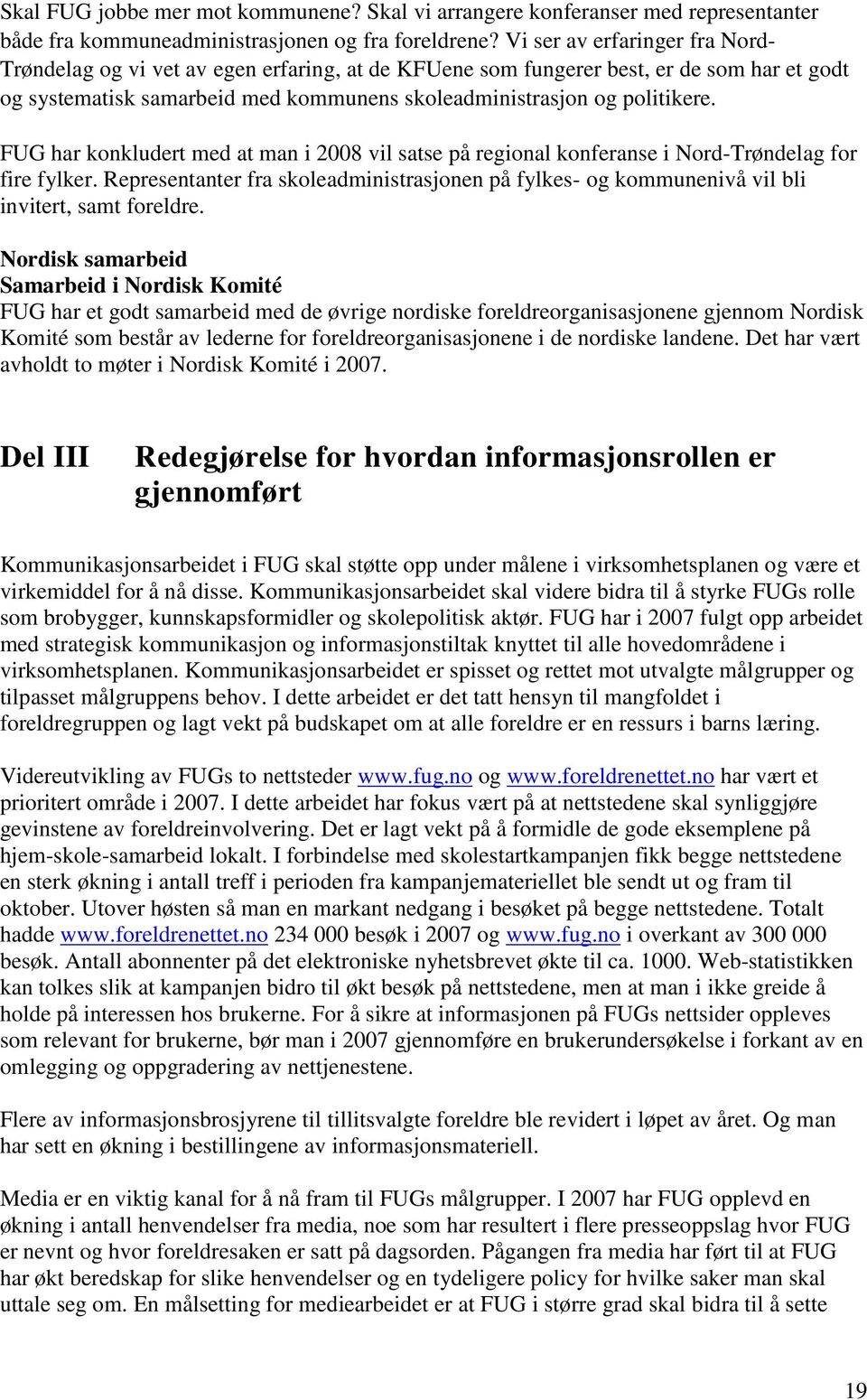 FUG har konkludert med at man i 2008 vil satse på regional konferanse i Nord-Trøndelag for fire fylker.