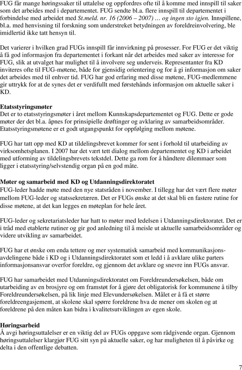 Det varierer i hvilken grad FUGs innspill får innvirkning på prosesser.