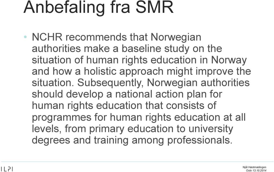 Subsequently, Norwegian authorities should develop a national action plan for human rights education that