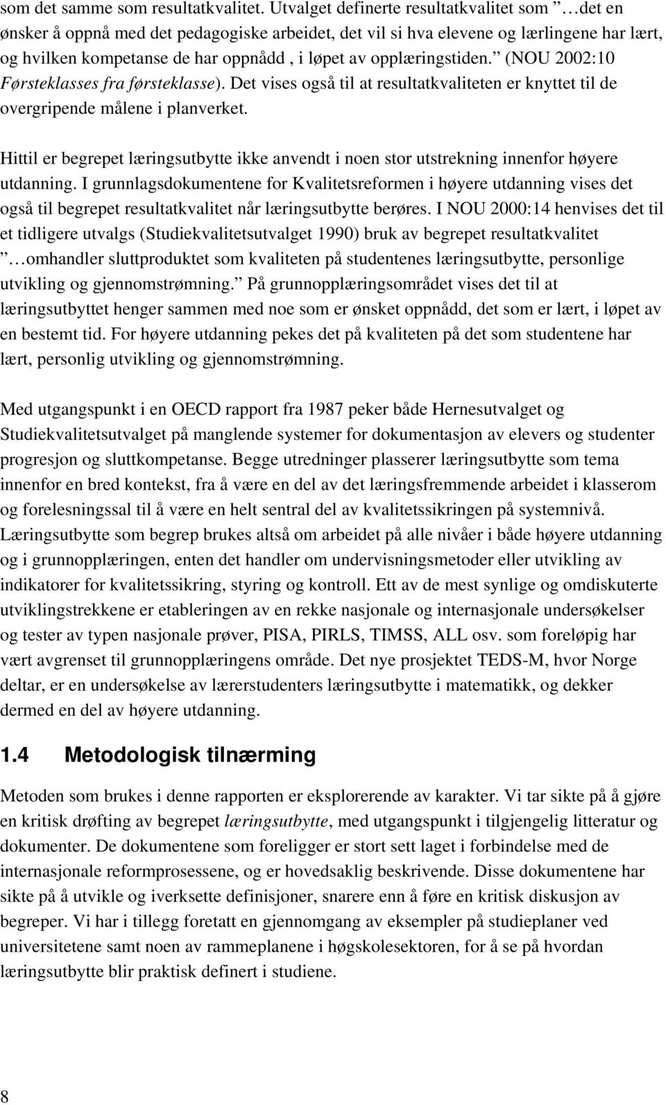 opplæringstiden. (NOU 2002:10 Førsteklasses fra førsteklasse). Det vises også til at resultatkvaliteten er knyttet til de overgripende målene i planverket.