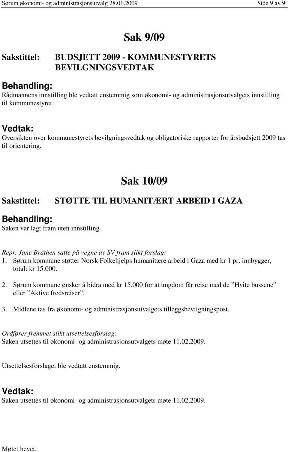 Oversikten over kommunestyrets bevilgningsvedtak og obligatoriske rapporter for årsbudsjett 2009 tas til orientering.