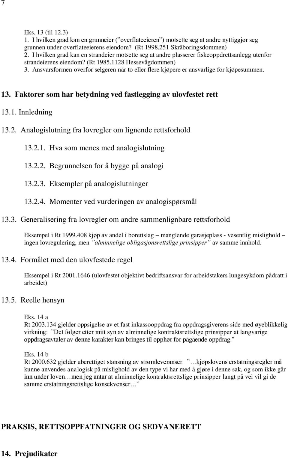 Ansvarsformen overfor selgeren når to eller flere kjøpere er ansvarlige for kjøpesummen. 13. Faktorer som har betydning ved fastlegging av ulovfestet rett 13.1. Innledning 13.2.