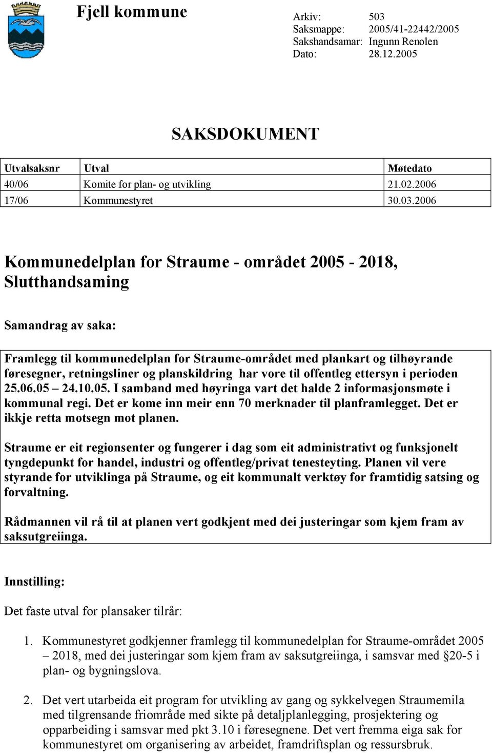 2006 Kommunedelplan for Straume - området 2005-2018, Slutthandsaming Samandrag av saka: Framlegg til kommunedelplan for Straume-området med plankart og tilhøyrande føresegner, retningsliner og