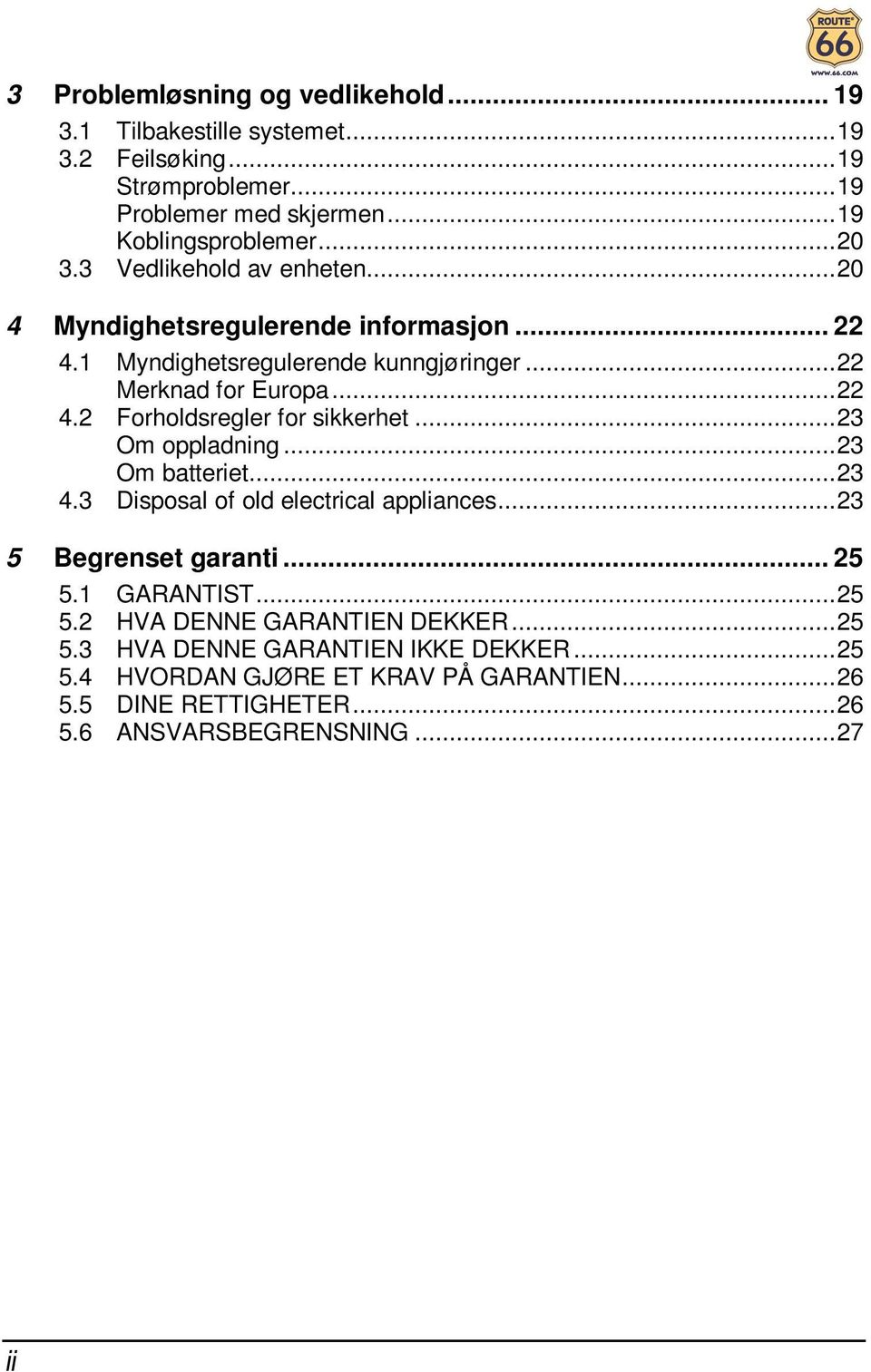 ..23 Om oppladning...23 Om batteriet...23 4.3 Disposal of old electrical appliances...23 5 Begrenset garanti... 25 5.1 GARANTIST...25 5.2 HVA DENNE GARANTIEN DEKKER.