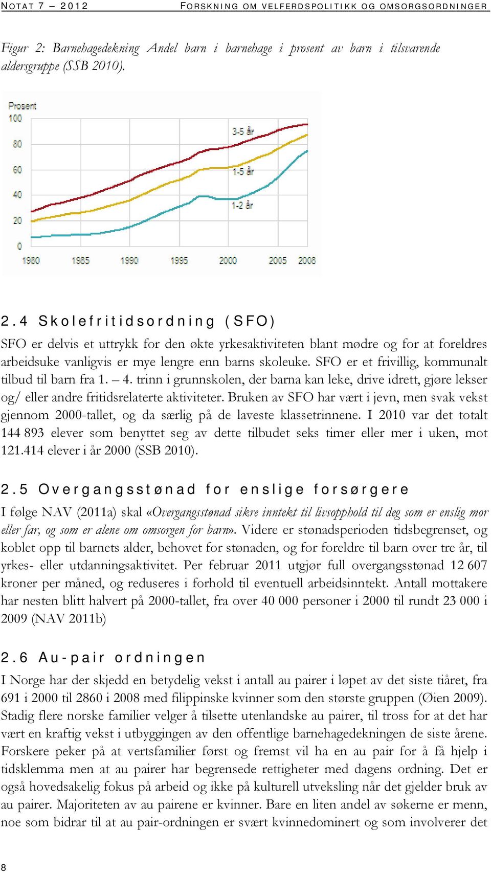 Bruken av SFO har vært i jevn, men svak vekst gjennom 2000-tallet, og da særlig på de laveste klassetrinnene.