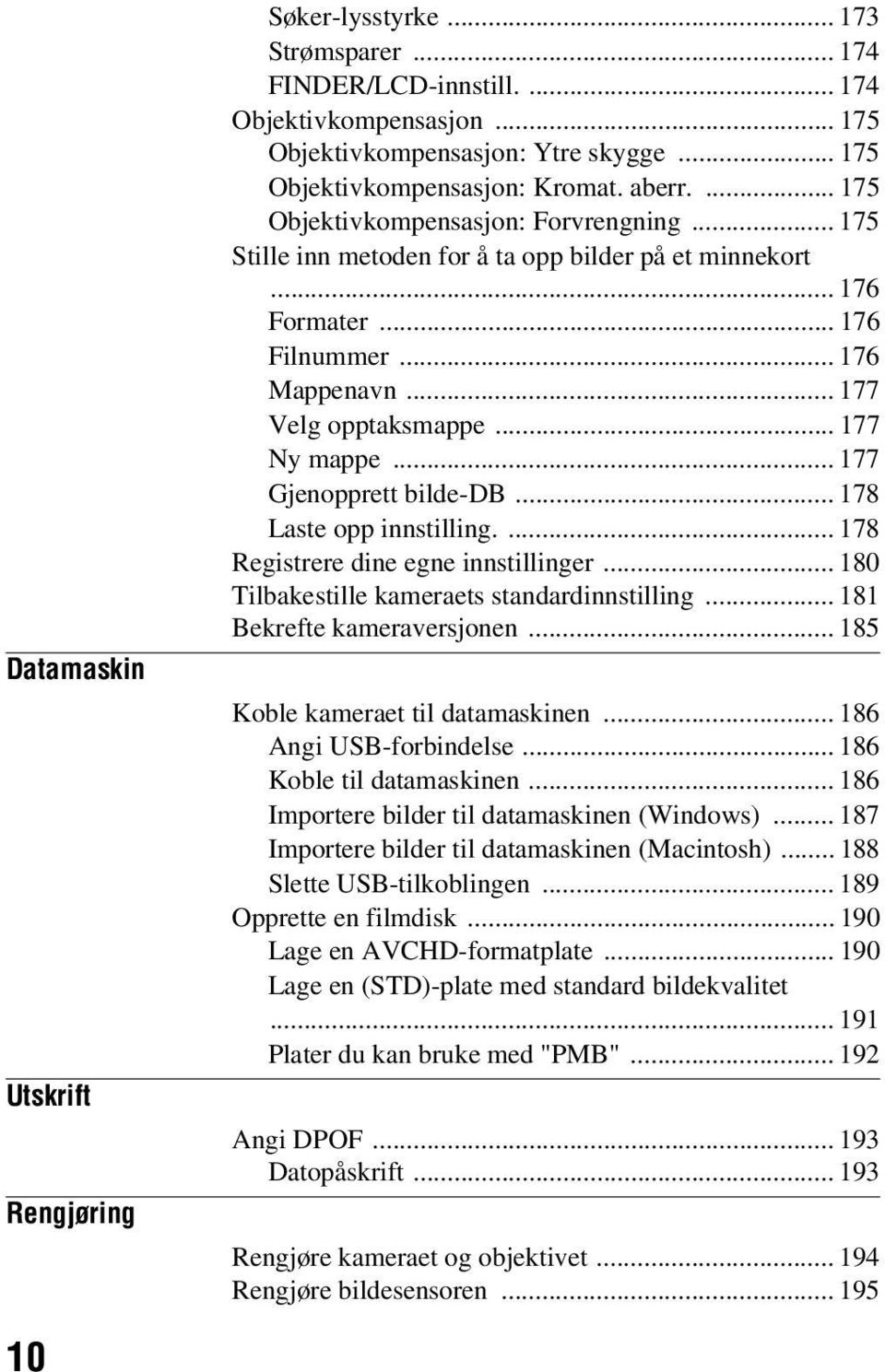 .. 177 Gjenopprett bilde-db... 178 Laste opp innstilling.... 178 Registrere dine egne innstillinger... 180 Tilbakestille kameraets standardinnstilling... 181 Bekrefte kameraversjonen.