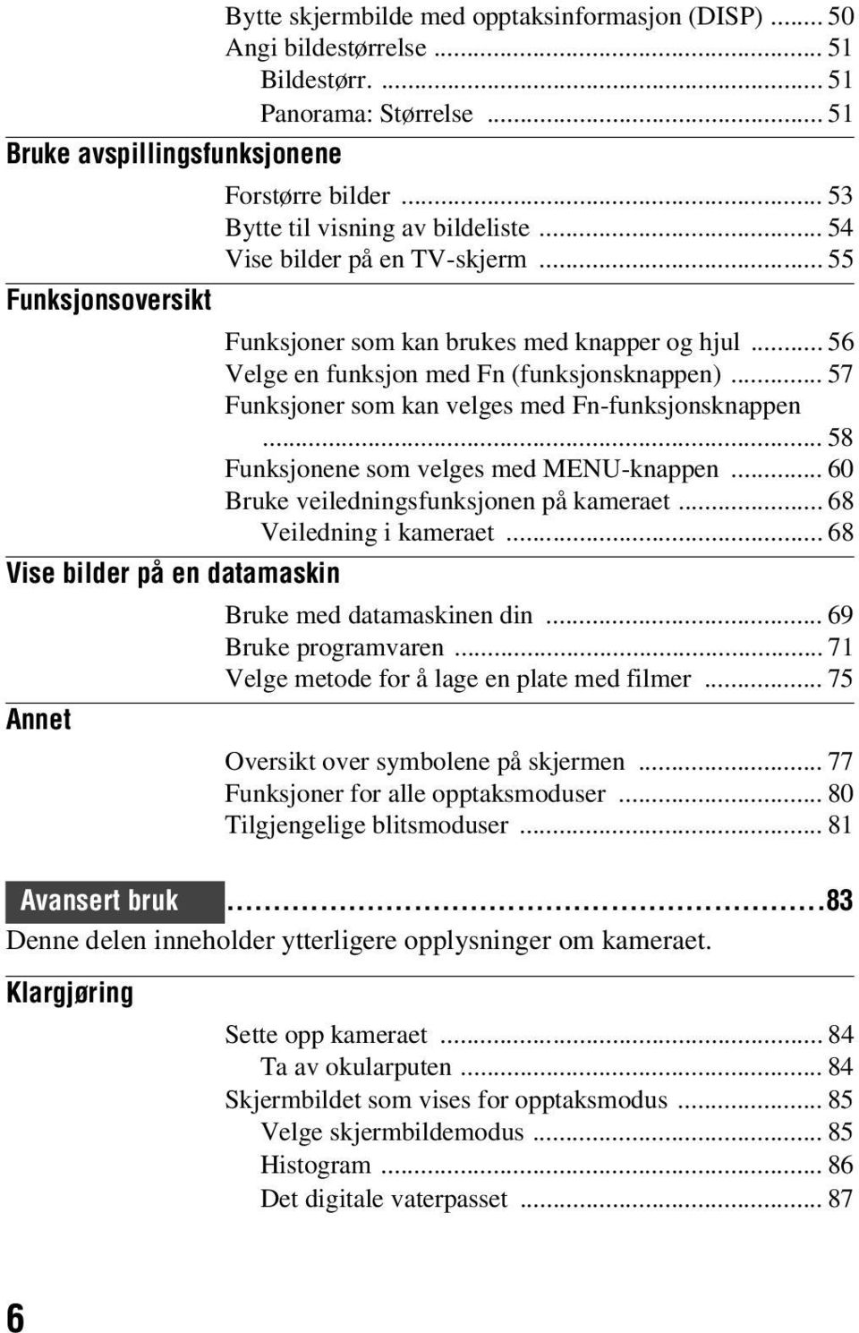 .. 57 Funksjoner som kan velges med Fn-funksjonsknappen... 58 Funksjonene som velges med MENU-knappen... 60 Bruke veiledningsfunksjonen på kameraet... 68 Veiledning i kameraet.