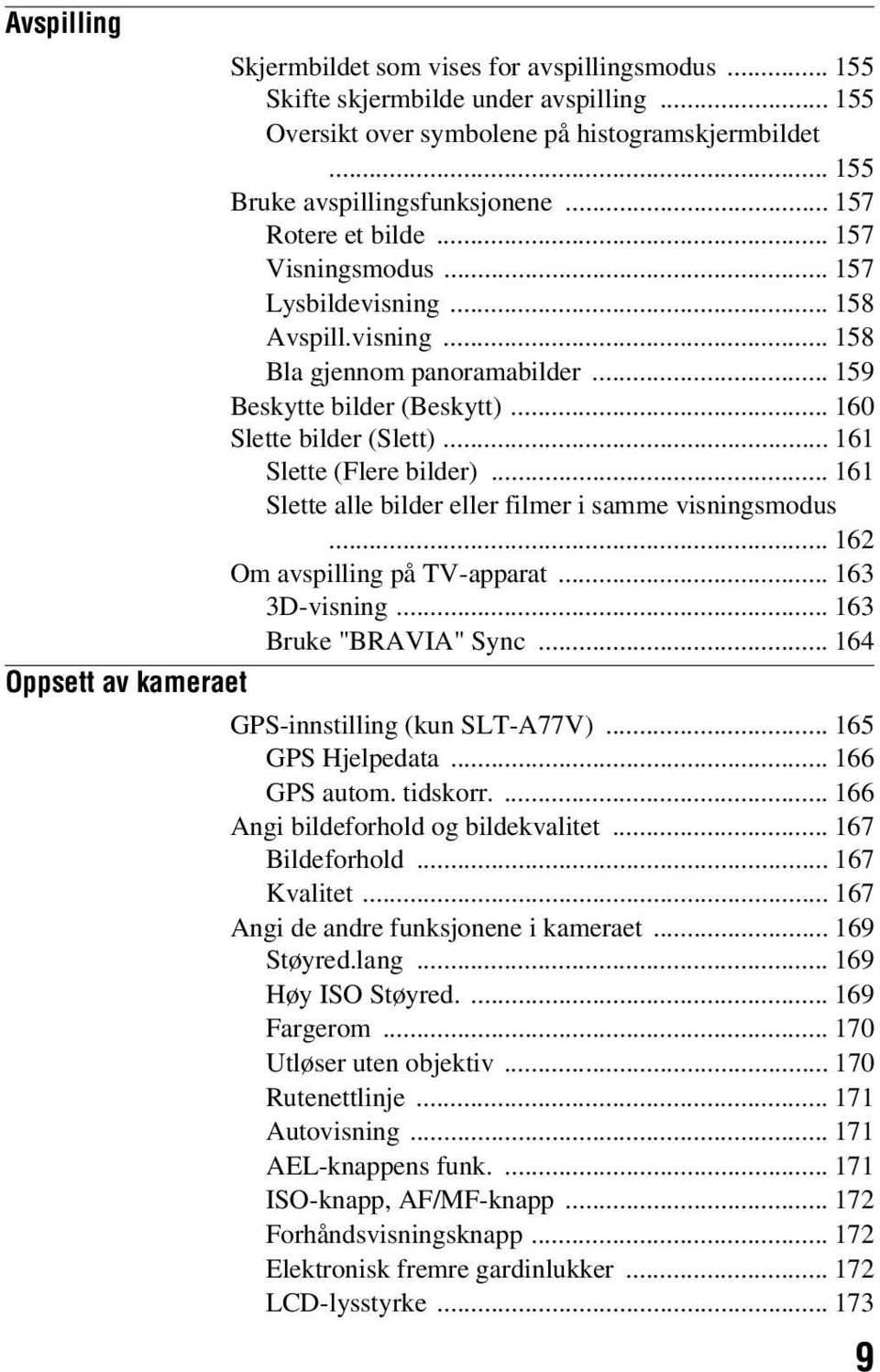 .. 161 Slette (Flere bilder)... 161 Slette alle bilder eller filmer i samme visningsmodus... 162 Om avspilling på TV-apparat... 163 3D-visning... 163 Bruke "BRAVIA" Sync.