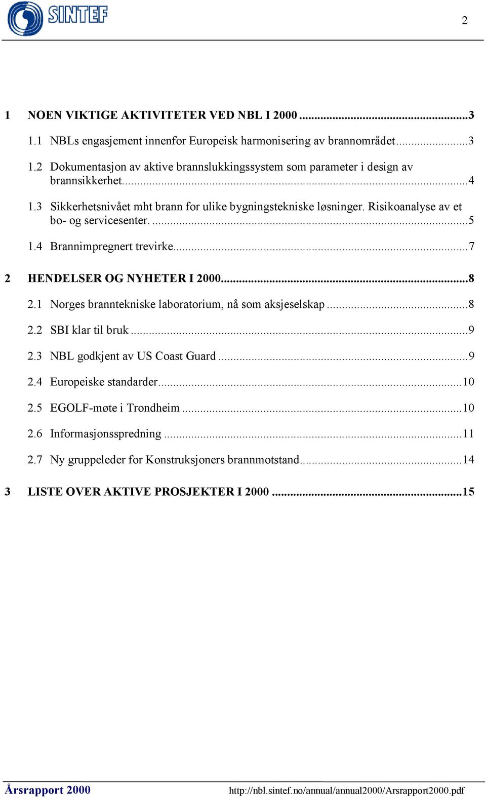 ..8 2.1 Norges branntekniske laboratorium, nå som aksjeselskap...8 2.2 SBI klar til bruk...9 2.3 NBL godkjent av US Coast Guard...9 2.4 Europeiske standarder...10 2.