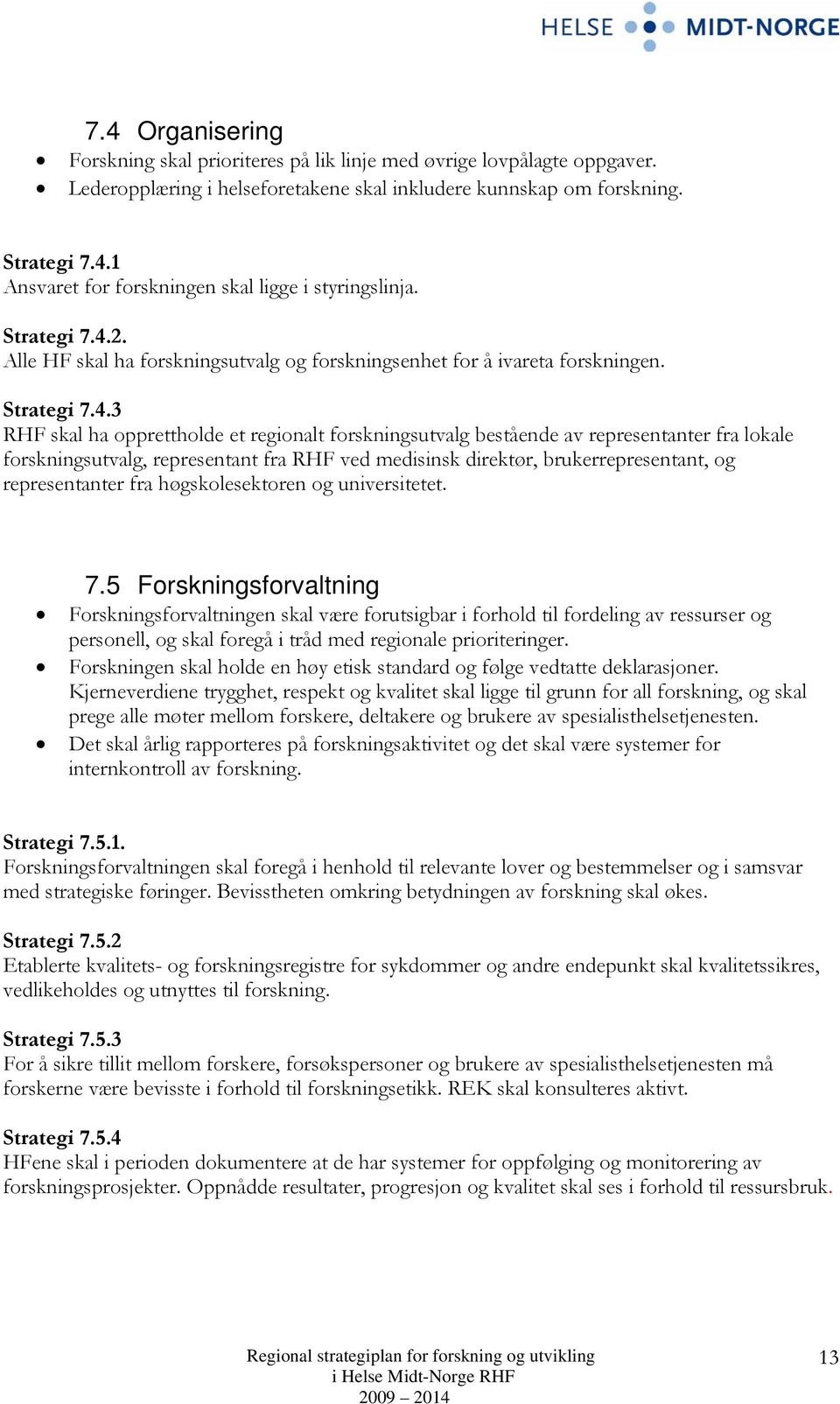 2. Alle HF skal ha forskningsutvalg og forskningsenhet for å ivareta forskningen.