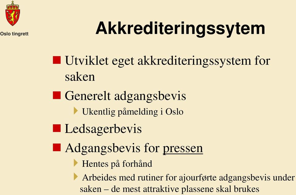 Adgangsbevis for pressen Hentes på forhånd Arbeides med rutiner for