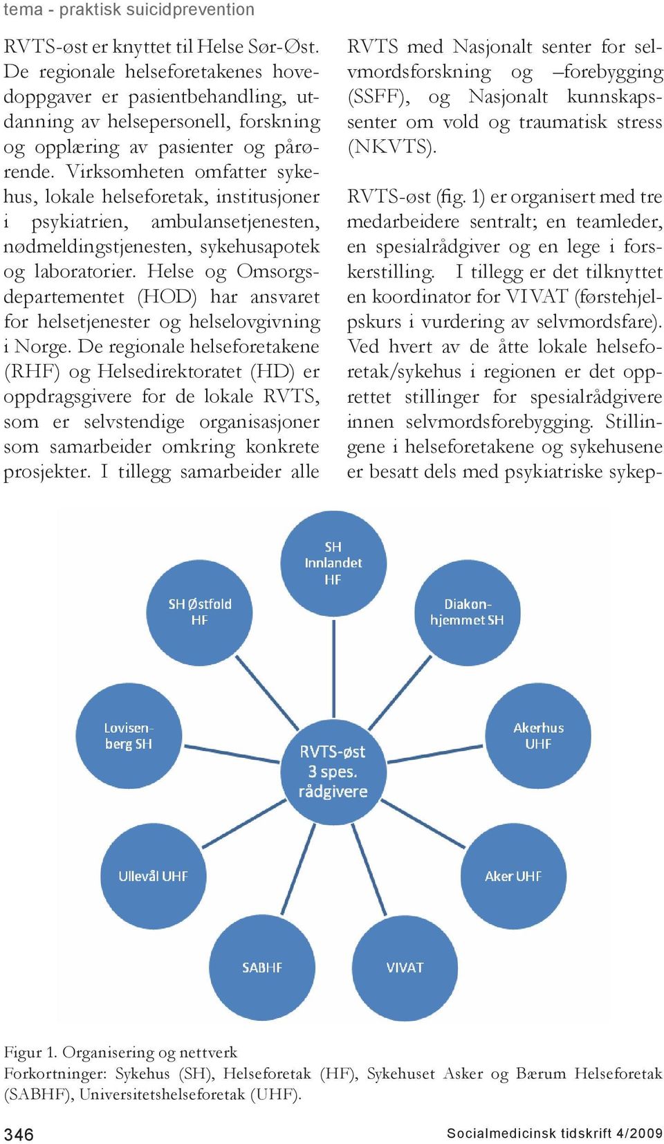 Helse og Omsorgsdepartementet (HOD) har ansvaret for helsetjenester og helselovgivning i Norge.