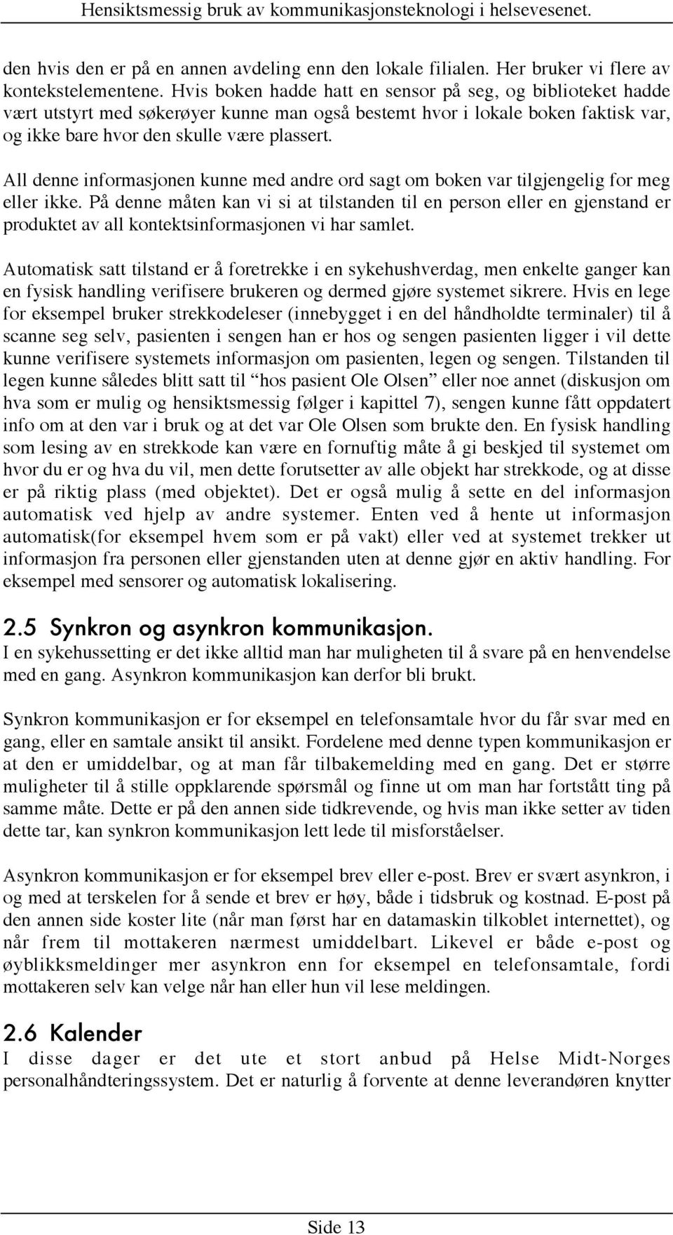 All denne informasjonen kunne med andre ord sagt om boken var tilgjengelig for meg eller ikke.