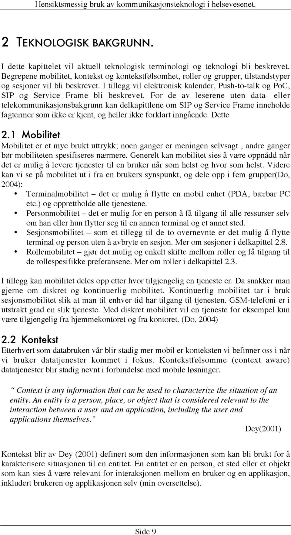 I tillegg vil elektronisk kalender, Push-to-talk og PoC, SIP og Service Frame bli beskrevet.