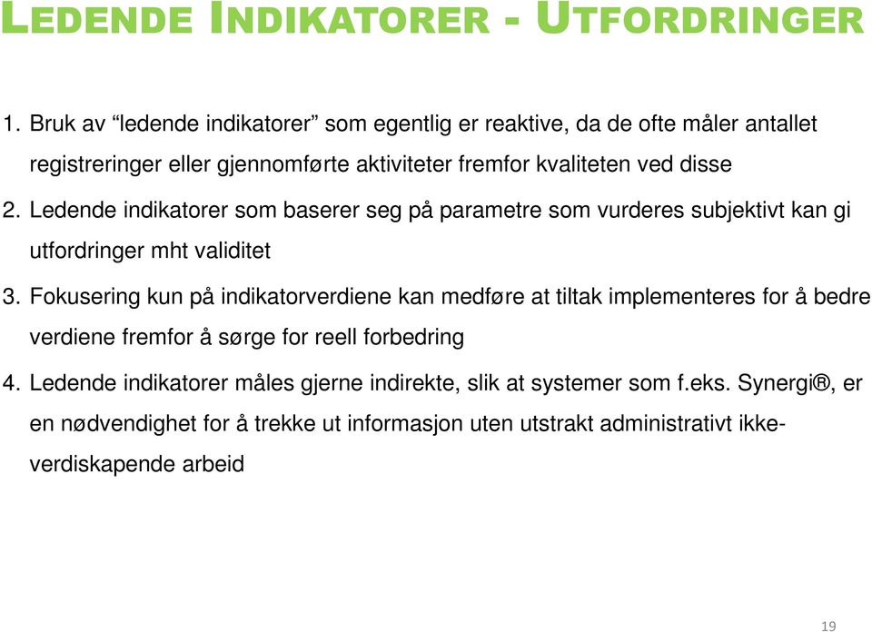 2. Ledende indikatorer som baserer seg på parametre som vurderes subjektivt kan gi utfordringer mht validitet 3.