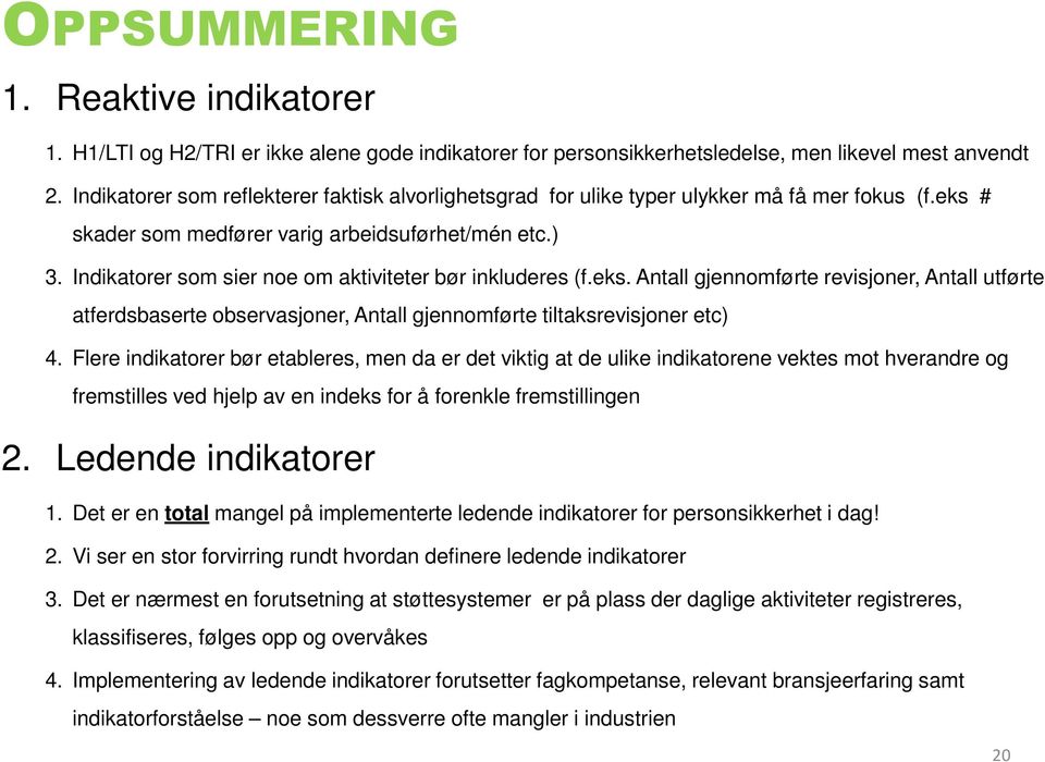 Indikatorer som sier noe om aktiviteter bør inkluderes (f.eks. Antall gjennomførte revisjoner, Antall utførte atferdsbaserte observasjoner, Antall gjennomførte tiltaksrevisjoner etc) 4.